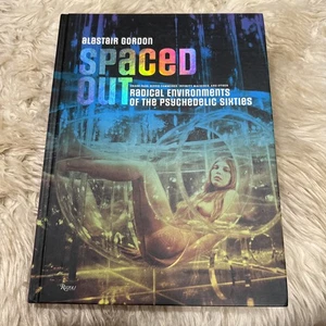 SPACED OUT: RADICAL ENVIRONMENTS OF THE PSYCHEDELIC By Alastair Gordon TOP - Bild 1 von 4