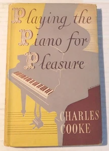 1948 1ST ED. PLAYING THE PIANO FOR PLEASURE by CHARLES COOKE - HC/DJ - Picture 1 of 6