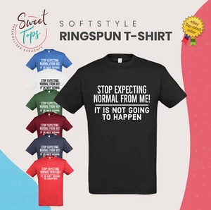 STOP ERWART NORMAL FROM ME INSPIRIERT ERWACHSENE UNISEX T-SHIRT GESCHENK GEBURTSTAG - Bild 1 von 8