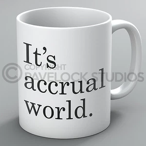 It's Accrual World Mug Mugs Accounts Accountant Accounting Finance Tax Funny - Picture 1 of 1