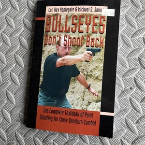 Bullseyes Don't Shoot Back   (Col. Rex Applegate and Michael D. Janich) - Foto 1 di 3