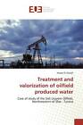 9786138466758 Treatment and valorization of oilfield produced water - Hassan El