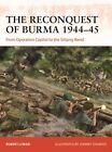 Robert Lyman - The Reconquest of Burma 1944-45   From Operation Capita - J245z
