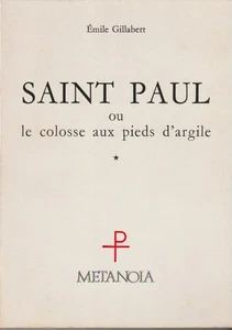 SAINT PAUL OU LE COLOSSE AUX PIEDS D ARGILE. EMILE GILLABERT. METANOIA. 1974 - Picture 1 of 2