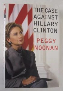 The Case Against Hillary Clinton by Peggy Noonan (2000, Hardcover) - Imagen 1 de 1
