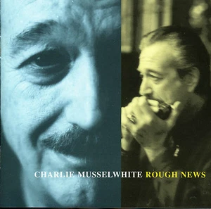 CHARLIE MUSSELWHITE Rough News - Bild 1 von 1