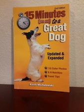 15 Minutes to a Great Dog 2nd Ed Updated & Expanded by Kevin Michalowski    2006
