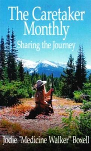 The Caretaker Monthly: Sharing the Journey by Jodie "Medicine Walker" Boxell - Picture 1 of 1