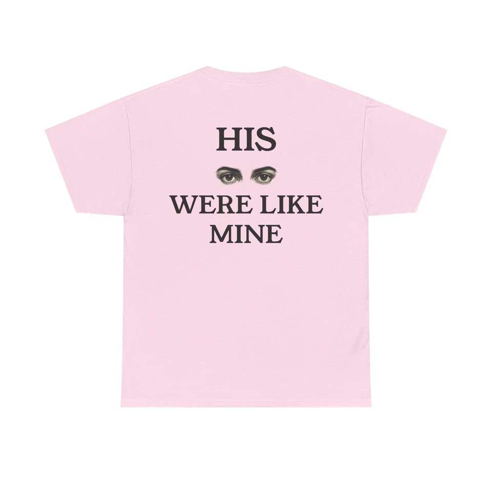 His Eyes Were Like Mine T-Shirt l Emotional Statement Shirt Spruch Unisex Modern - Image 1 of 1