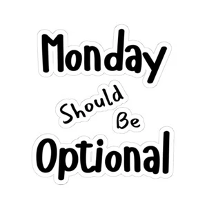 Funny Quote Monday Should Be Optional Stickers, Vinyl Decal, Laptop Decal, Water - Picture 1 of 25