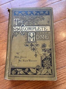 Mrs. Julia McNair Wright THE COMPLETE HOME: An Encyclopaedia of Domestic Life - Picture 1 of 9