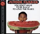 Junior Parker - You Don't Have to Be Black to Love the Blues [New CD] Canada - I