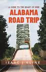 Alabama Road Trip A Guide To The Heart Of Dixie By Isaac J Kline Paperback Boo