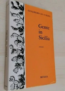 GENTE IN SICILIA - GUGLIELMO LO CURZIO MURSIA  1 ED 1964.   - Foto 1 di 2