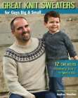 Great Knit Sweaters for Guys Big & Small: 12 Sweaters: Children's Size 2 to Men