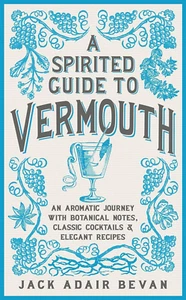 A Spirited Guide to Vermouth: an Aromatic Journey with Botanical Notes, Class... - Picture 1 of 12