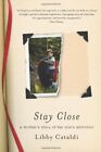 Stay Close A Mothers Story Of Her Sons Addiction By Libby Cataldi   Hardcover