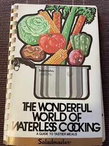 The Wonderful World of Waterless Cooking A Guide To Tastier Meals By Saladmaster - Picture 1 of 3