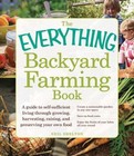 The Everything Backyard Farming Book: A Guide to Self-Sufficient Living...