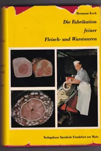DIE FABRIKATION FEINER FLEISCH- UND WURSTWAREN By Hermann Koch (1966 HC GERMAN) - Imagen 1 de 8