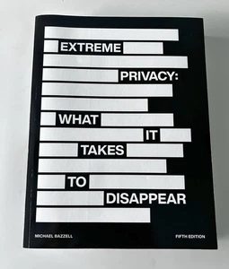 EXTREME PRIVACY: What It Takes to Disappear by Michael Bazzell, Fifth Ed. ©2024 - Picture 1 of 7