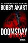 Doomsday: Apocalypse: A Post-Apocalyptic Survival Thriller by Bobby Akart: New