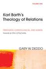 Karl Barth's Theology Of Relations, Volume 1 By Gary Deddo: New