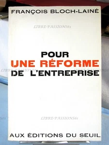 POUR UNE RÉFORME DE L'ENTREPRISE, FRANÇOIS BLOCH LAINÉ, ÉDITIONS DU SEUIL, 1963 - Foto 1 di 11