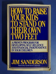 HOW TO RAISE YOUR KIDS TO STAND ON THEIR OWN TWO FEET by Jim Sanderson 1983 PB - Picture 1 of 14