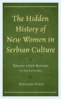 Svetlana Tomic The Hidden History Of New Women In Serbian Cu (Gebundene Ausgabe)