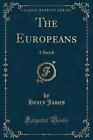 The Europeans A Sketch Classic Reprint, Henry Jame