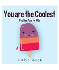 You are the Coolest: Positive Puns for Kids, Calee M. Lee