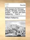 New designs for Chinese bridges, temples, trium. Halfpenny<|