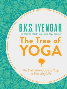 B.K.S Iyengar The Tree of Yoga The Definitive Guide to Yoga in Everyday Life - Picture 1 of 1