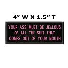 YOUR A$$ MUST BE JEALOUS... PATCH Embroidered Iron-on Applique Funny Sayings