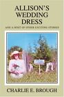 Allison's Wedding Dress: And A Host Of Other Exciting Stories.By Brough New<|