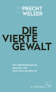 Richard David Precht; Harald Welzer / Die vierte Gewalt – Wie Mehrheitsmeinung g - Bild 1 von 2
