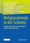 Religionstrends in der Schweiz: Religion, Spiritualit?t und S?kularit?t im gesel