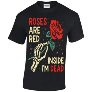 Roses Are Red Inside I'm Dead, T-shirt Unisex S - 5XL, Gothic, Romantic, Flower - Picture 1 of 19