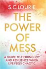 The Power of Mess: Un guide pour trouver la joie et la résilience quand la vie se sent chaotique