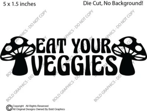 5in Eat Your Veggies Shrooms Decal Window Sticker High Mushroom Drug Hippie Life - Picture 1 of 3
