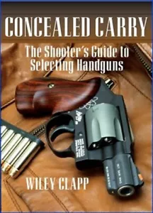 Concealed Carry: The Shooter's Guide To Selecting Handguns (Wiley Clapp) - Imagen 1 de 2