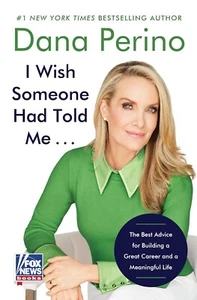I Wish Someone Had Told Me ... : The Best Advice for Building a Great Career and - Picture 1 of 1