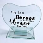 Glass Heart Shaped “The Real Heroes Of The World Are Women Like You” Plaque/Sign