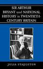 Sir Arthur Bryant and National History in Twentieth-Century B... - 9780739109694