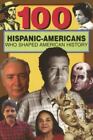 100 Hispanic-Americans Who Shaped American History: By Rick Laezman