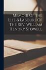 Anonymous - Memoir Of The Life  Labours Of The Rev. William Hendry St - J555z