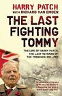 The Last Fighting Tommy: The Life of Harry Patch, Last Veteran of the Trenches,