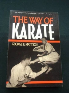 THE WAY OF KARATE George E. Mattson CHARLES E. TUTTLE COMPANY 1963 - Picture 1 of 3
