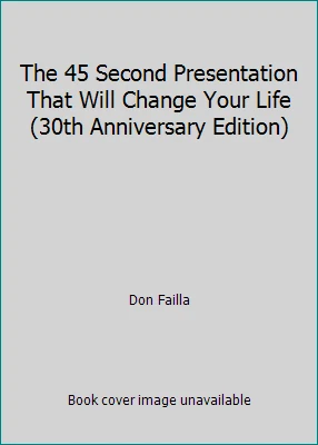 The 45 Second Presentation That Will Change Your Life (30th Anniversary Edition) - Image 1 of 1